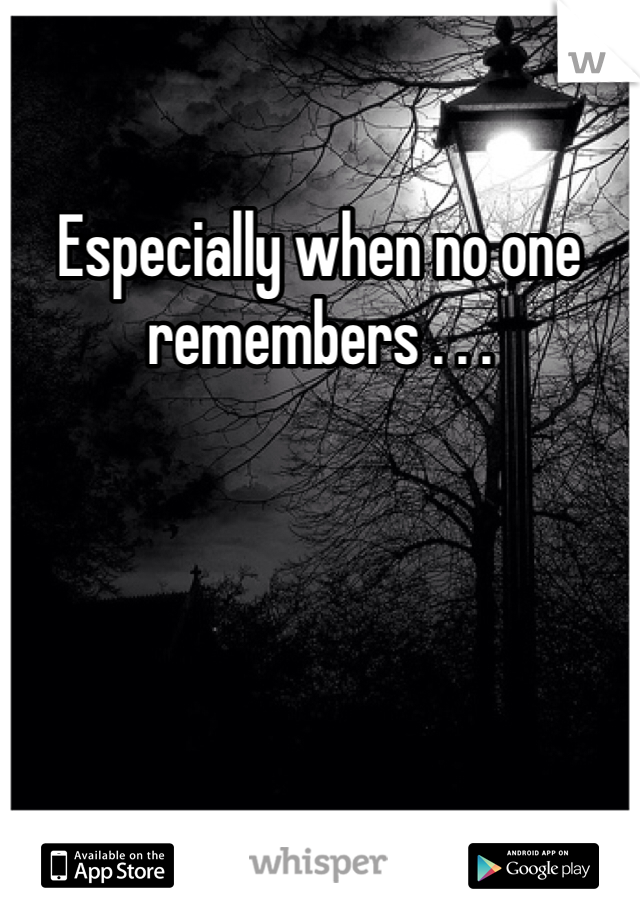 Especially when no one remembers . . . 