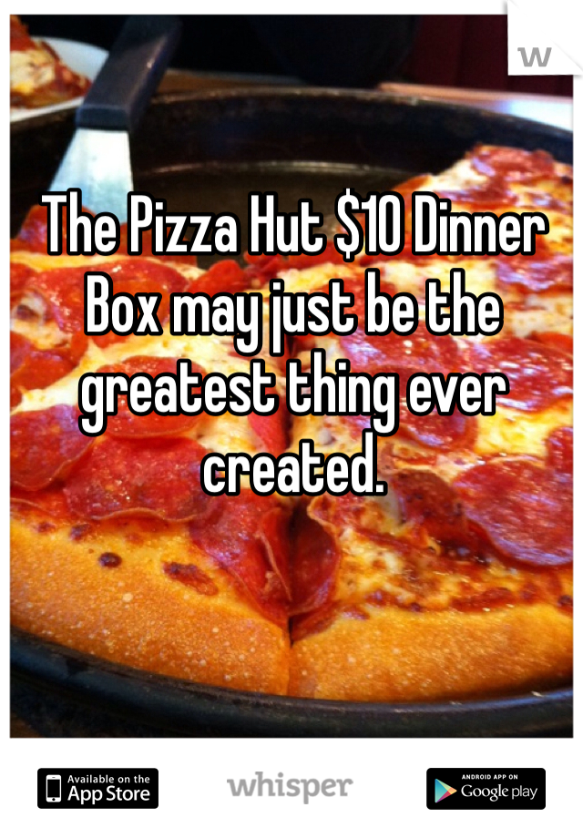 The Pizza Hut $10 Dinner Box may just be the greatest thing ever created.