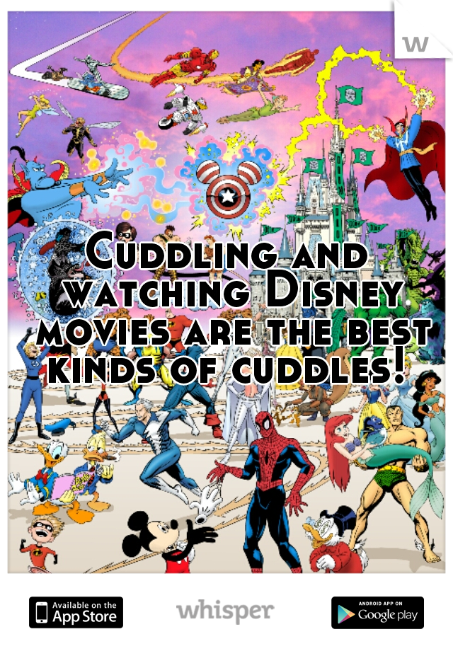 Cuddling and watching Disney movies are the best kinds of cuddles! 