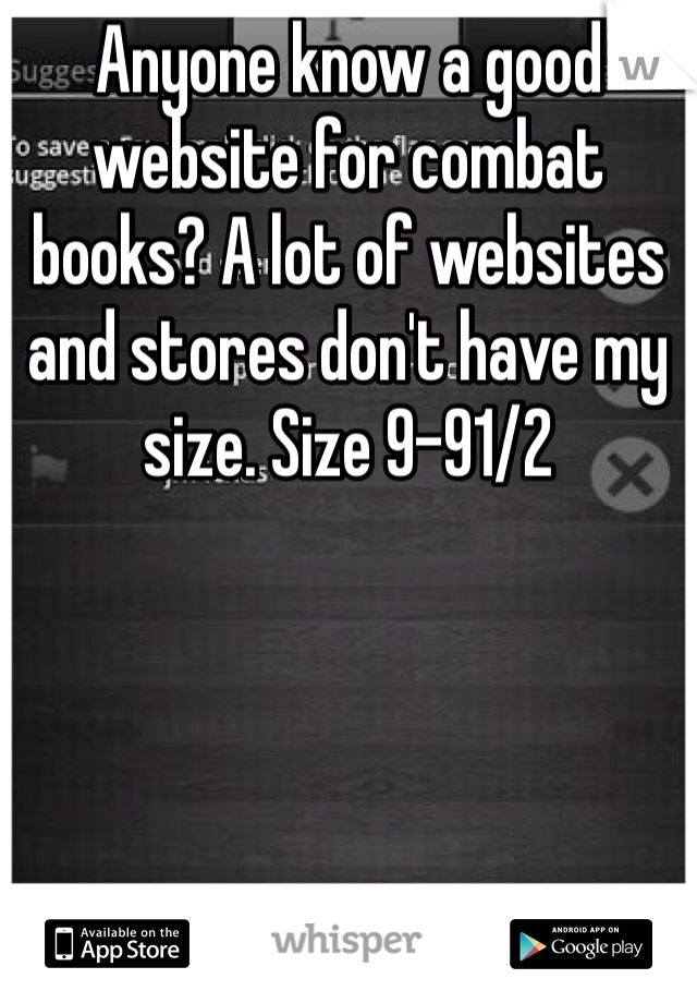 Anyone know a good website for combat books? A lot of websites and stores don't have my size. Size 9-91/2