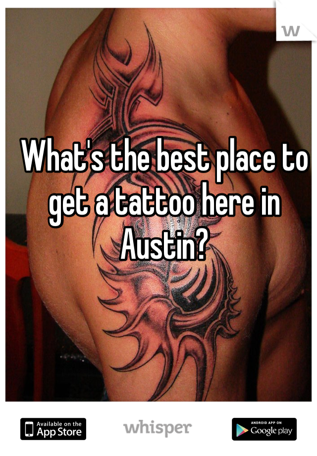 What's the best place to get a tattoo here in Austin?