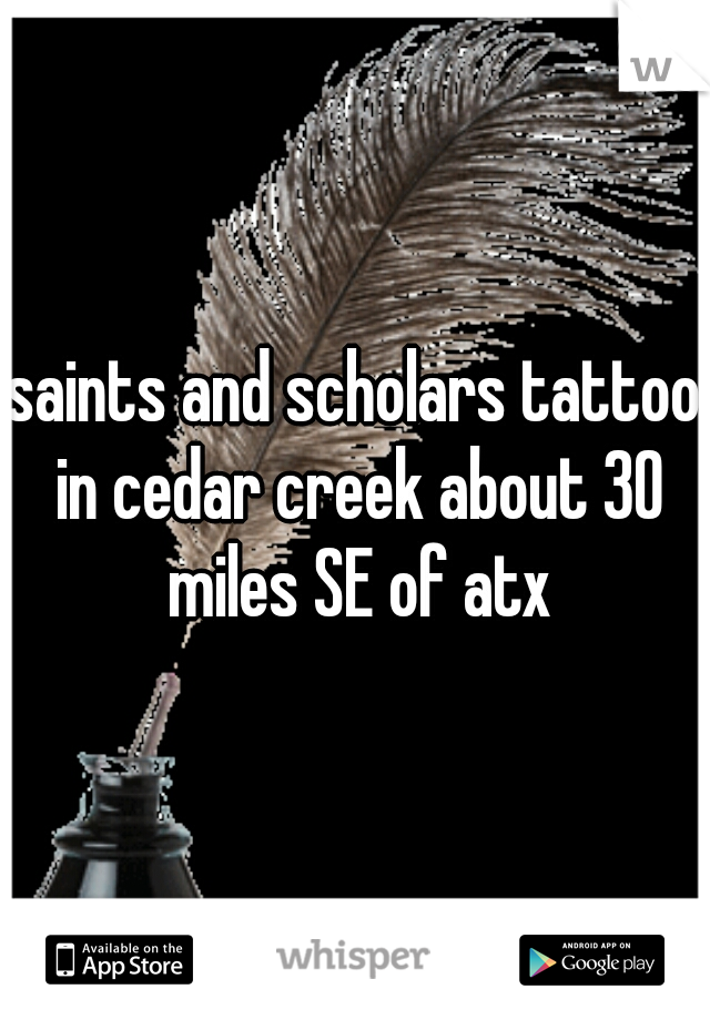 saints and scholars tattoo in cedar creek about 30 miles SE of atx