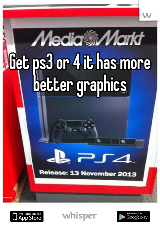 Get ps3 or 4 it has more better graphics