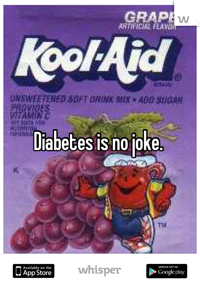 Diabetes is no joke. 