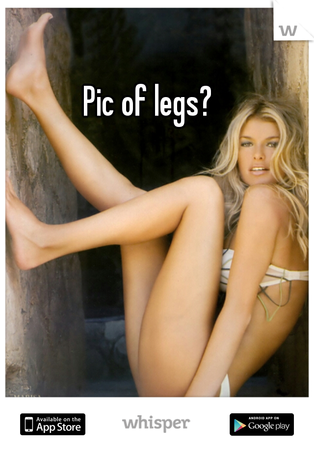 Pic of legs? 