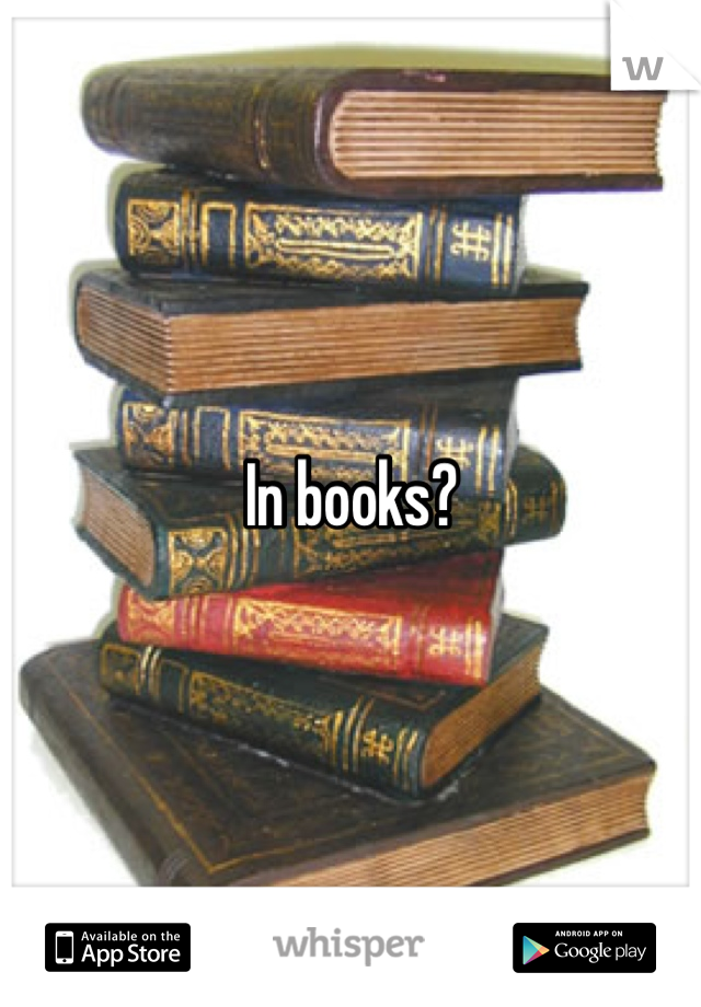 In books? 