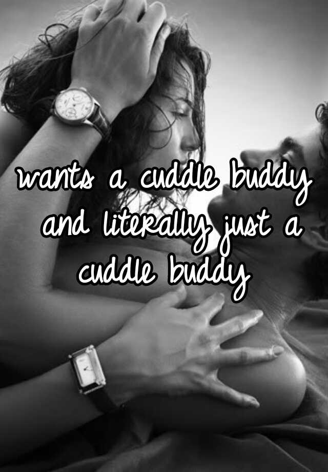 wants-a-cuddle-buddy-and-literally-just-a-cuddle-buddy