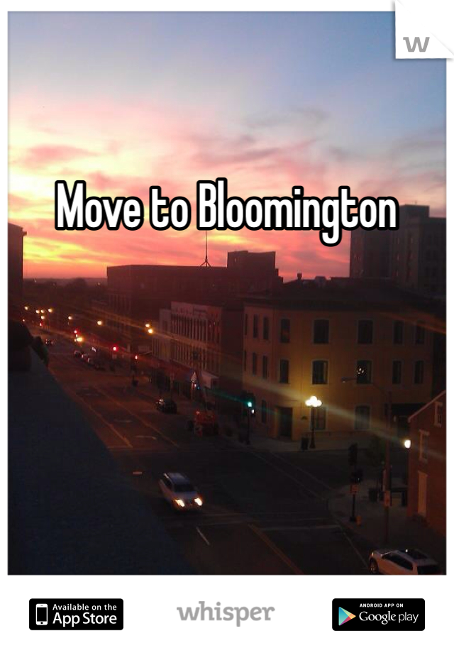 Move to Bloomington