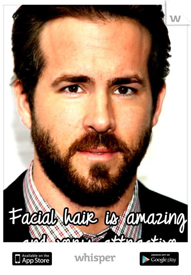 Facial hair is amazing and very attractive.