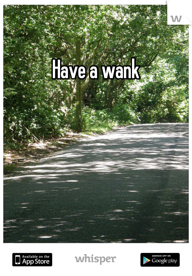 Have a wank