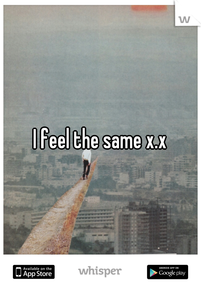 I feel the same x.x