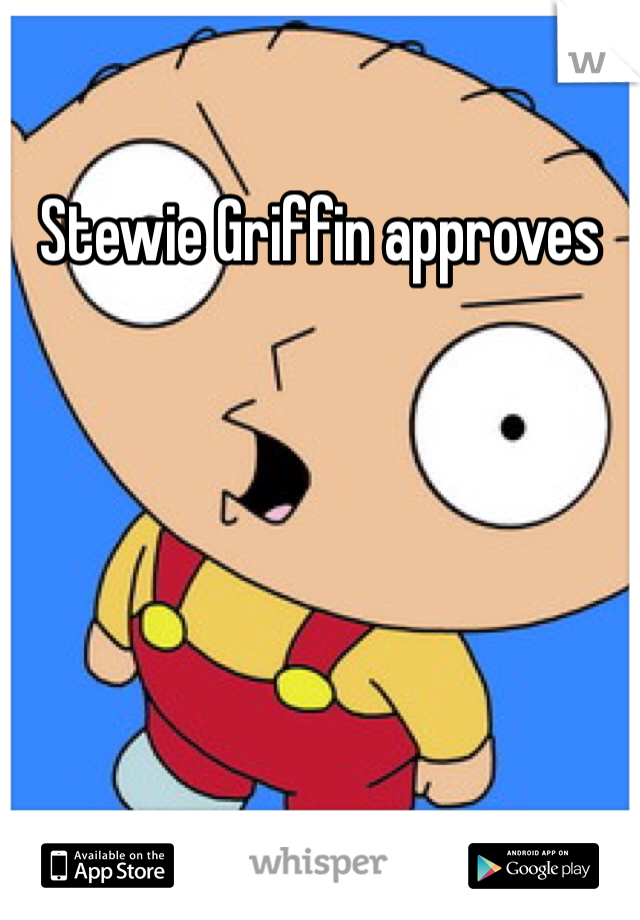 Stewie Griffin approves