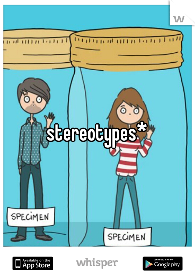 stereotypes*