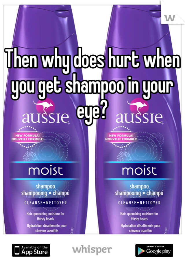Then why does hurt when you get shampoo in your eye? 
