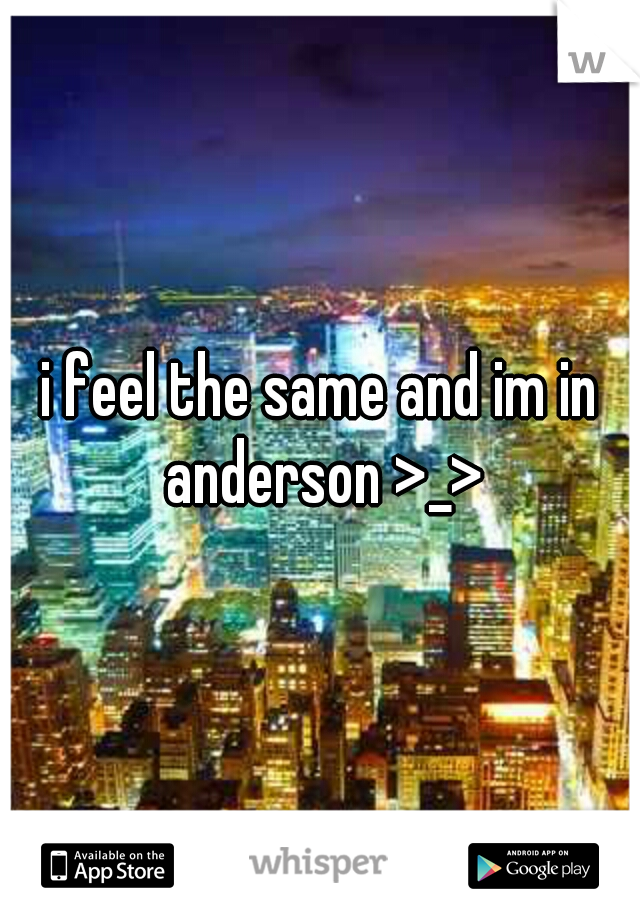 i feel the same and im in anderson >_>