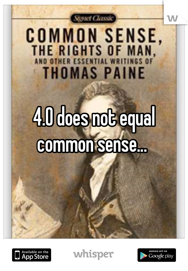 



4.0 does not equal common sense... 