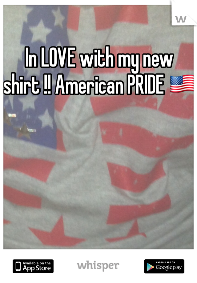 In LOVE with my new shirt !! American PRIDE 🇺🇸