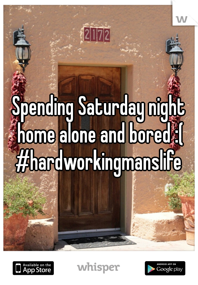 Spending Saturday night home alone and bored :(

#hardworkingmanslife