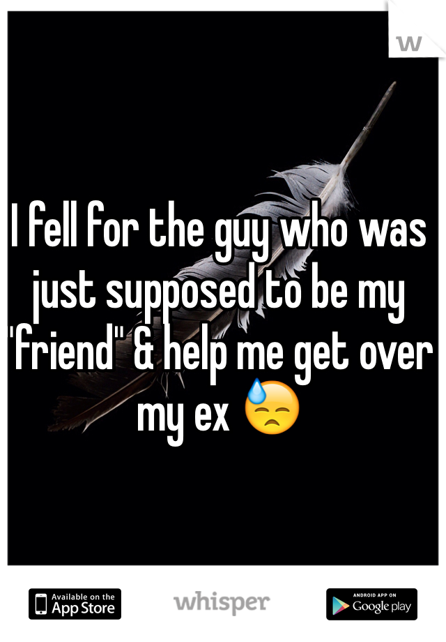I fell for the guy who was just supposed to be my "friend" & help me get over my ex 😓