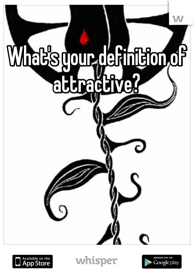 What's your definition of attractive?
