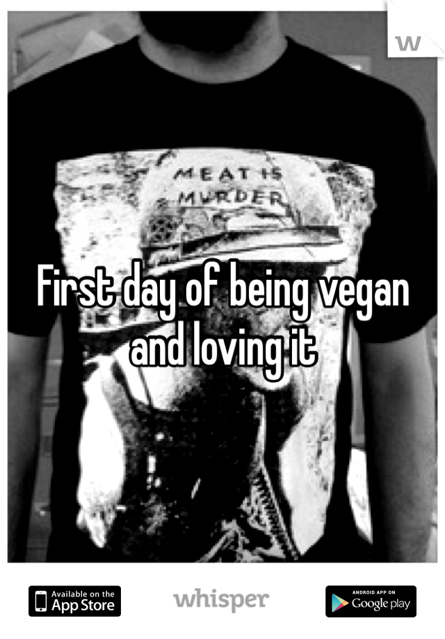 First day of being vegan and loving it