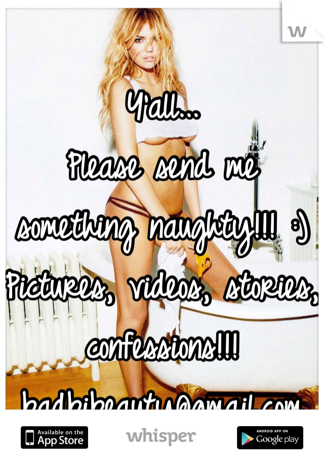 
Y'all...
Please send me 
something naughty!!! :)
Pictures, videos, stories, confessions!!!
badbibeauty@gmail.com