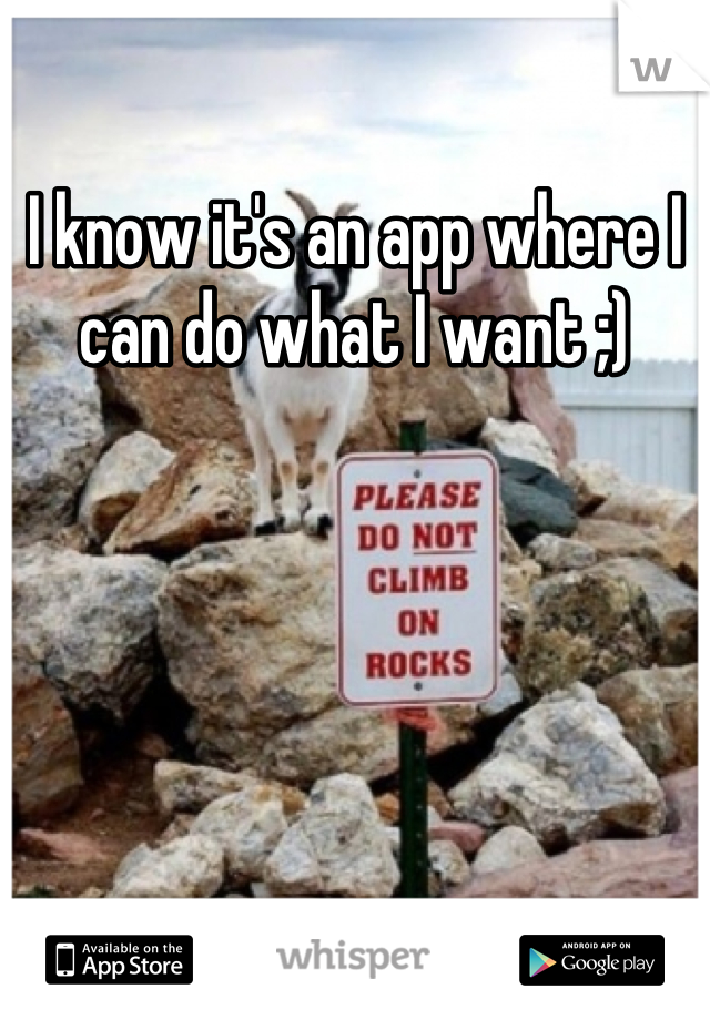 I know it's an app where I can do what I want ;)