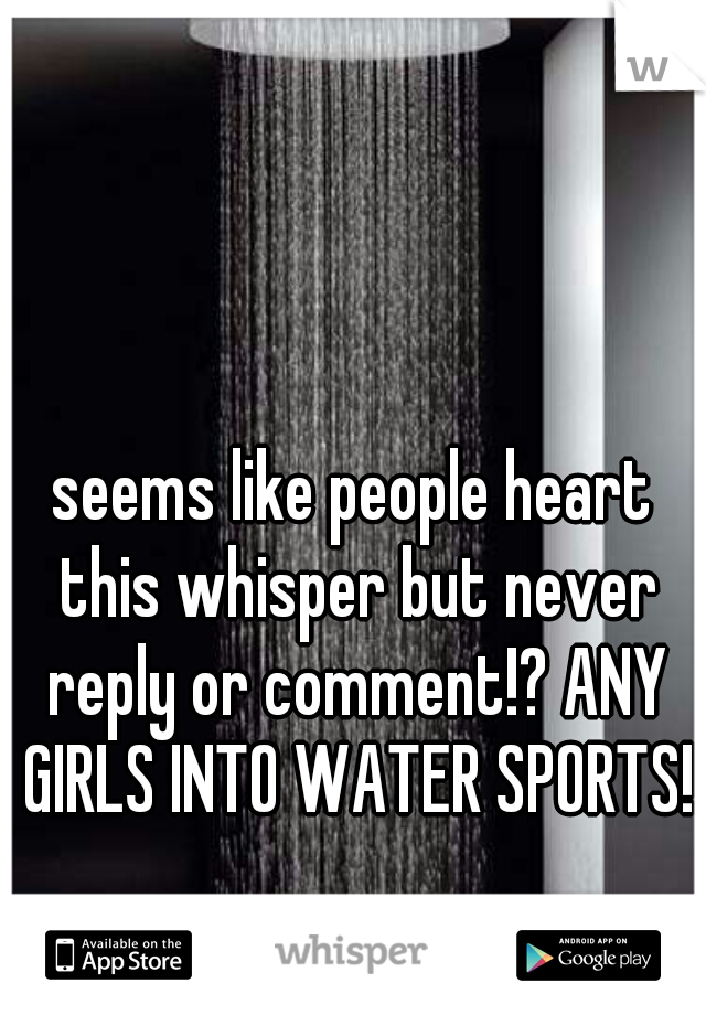 seems like people heart this whisper but never reply or comment!? ANY GIRLS INTO WATER SPORTS!?