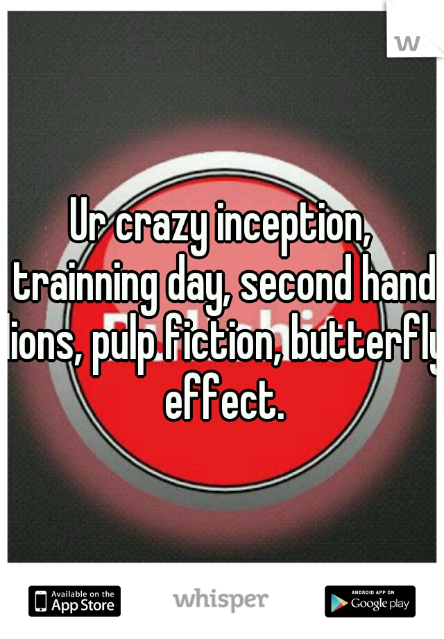 Ur crazy inception, trainning day, second hand lions, pulp fiction, butterfly effect.