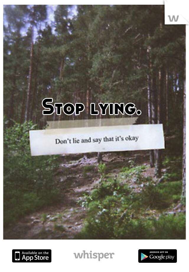 Stop lying. 