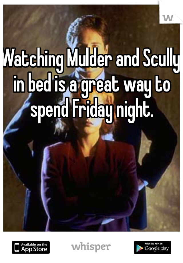 Watching Mulder and Scully in bed is a great way to spend Friday night. 