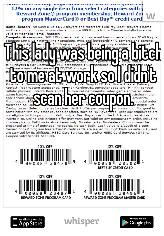 This lady was being a bitch to me at work so I didn't scan her coupon. 
