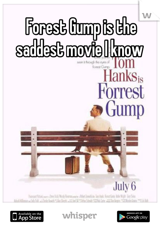 Forest Gump is the saddest movie I know 