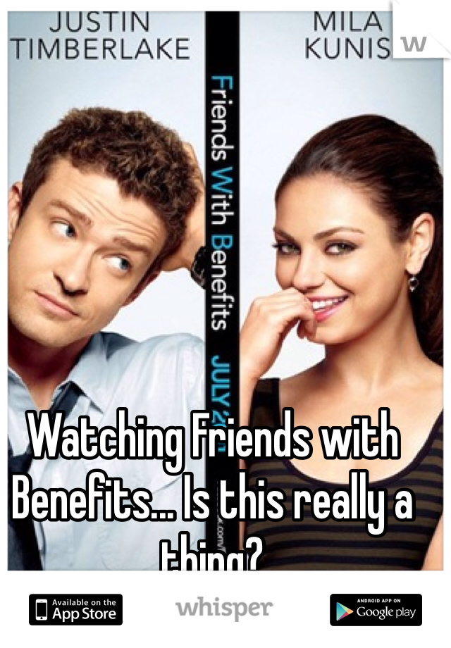 Watching Friends with Benefits... Is this really a thing?