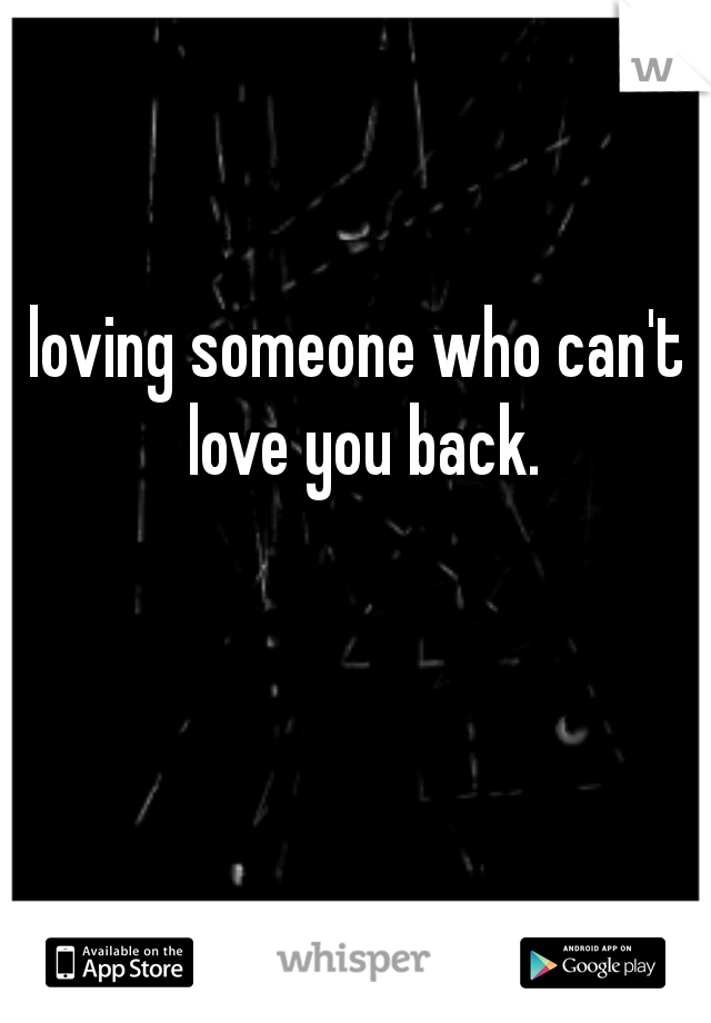 loving someone who can't love you back.
