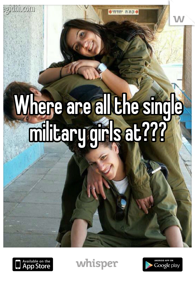 Where are all the single military girls at??? 