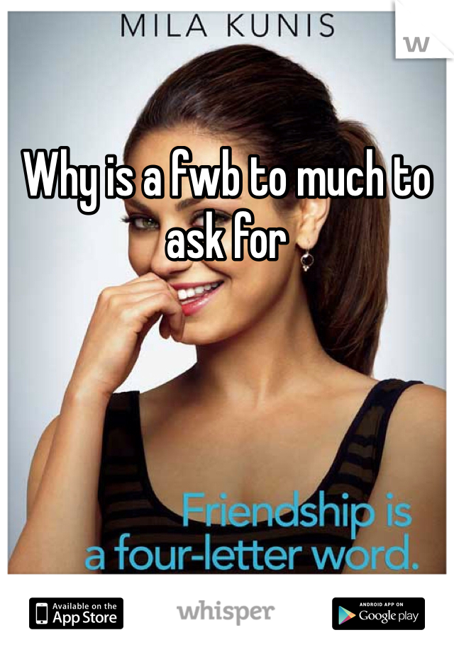 Why is a fwb to much to ask for