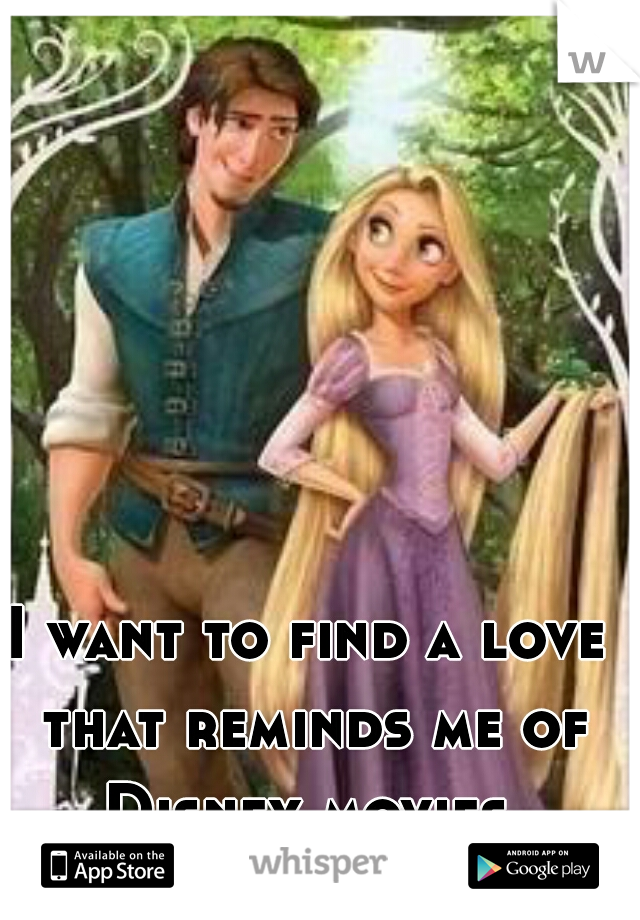 I want to find a love that reminds me of Disney movies.