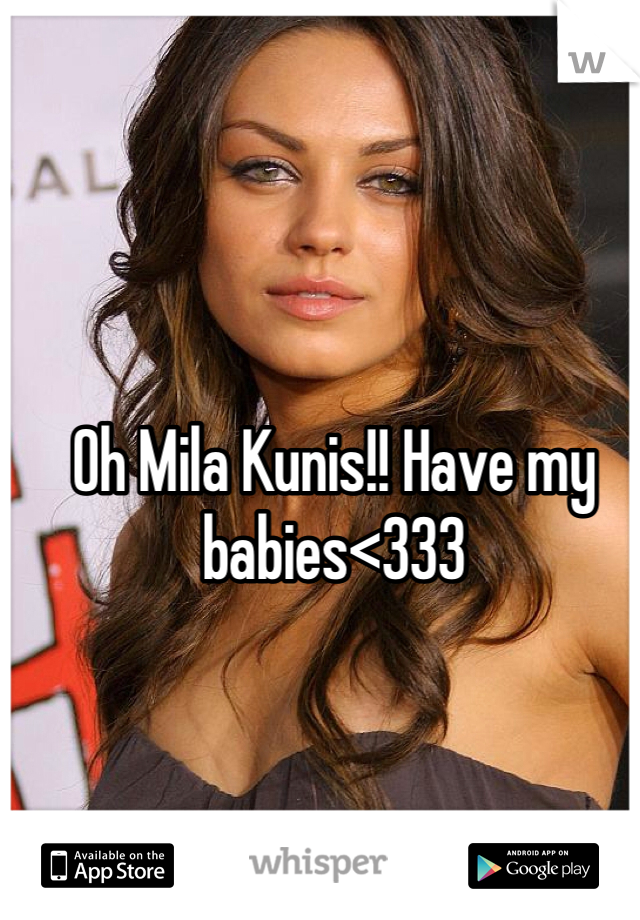 Oh Mila Kunis!! Have my babies<333