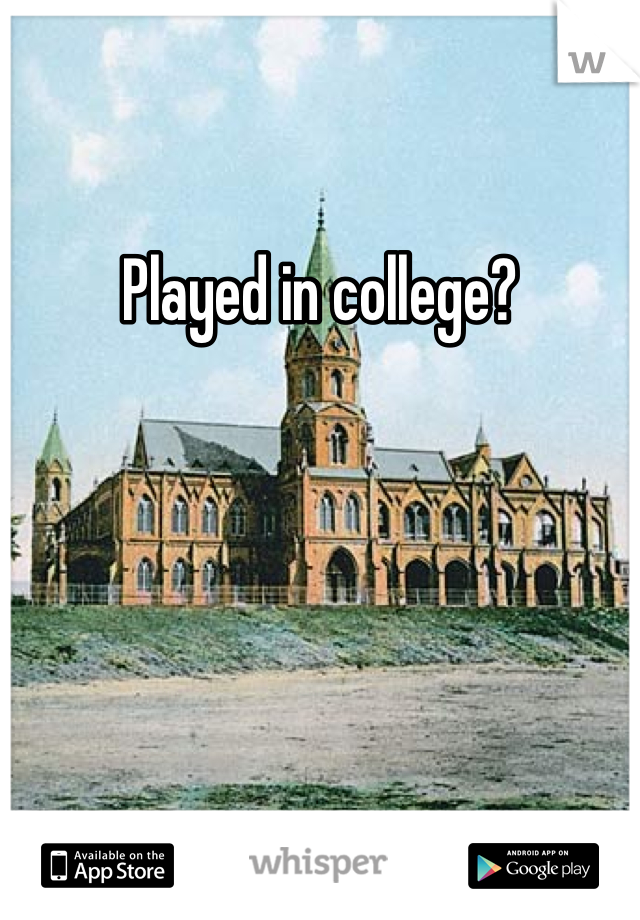 Played in college?