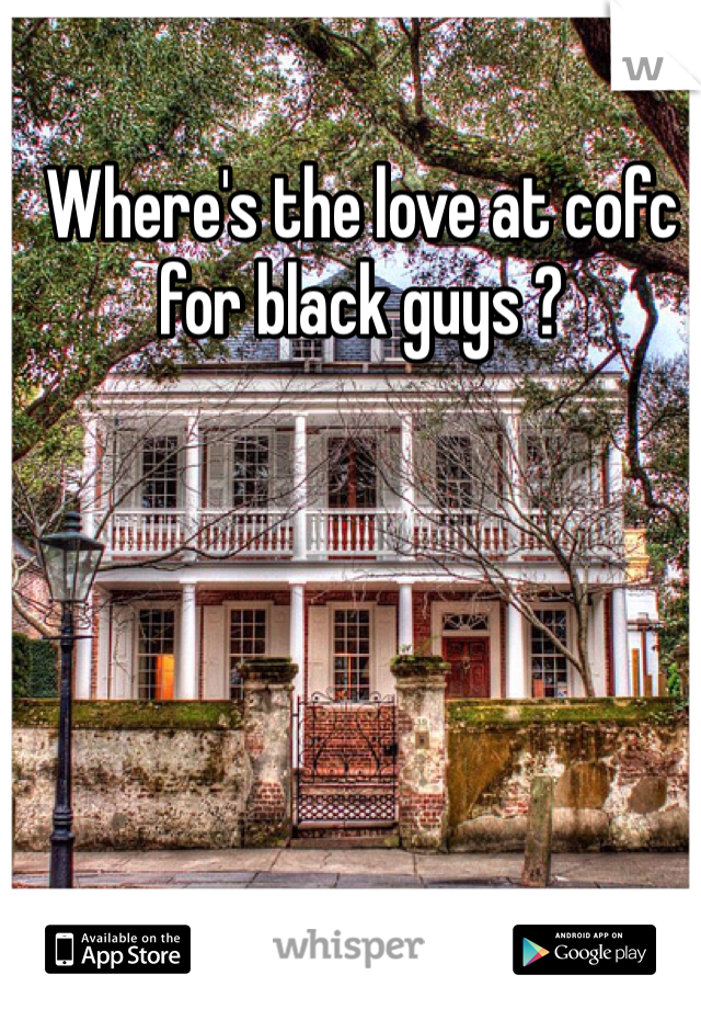 Where's the love at cofc for black guys ?