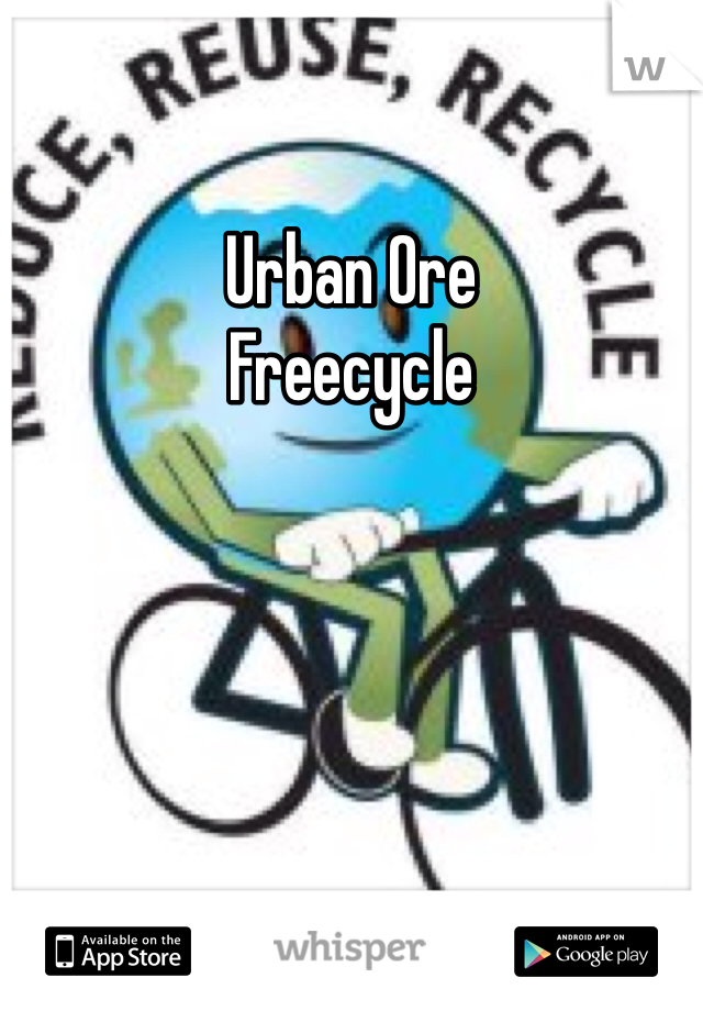 Urban Ore
Freecycle 