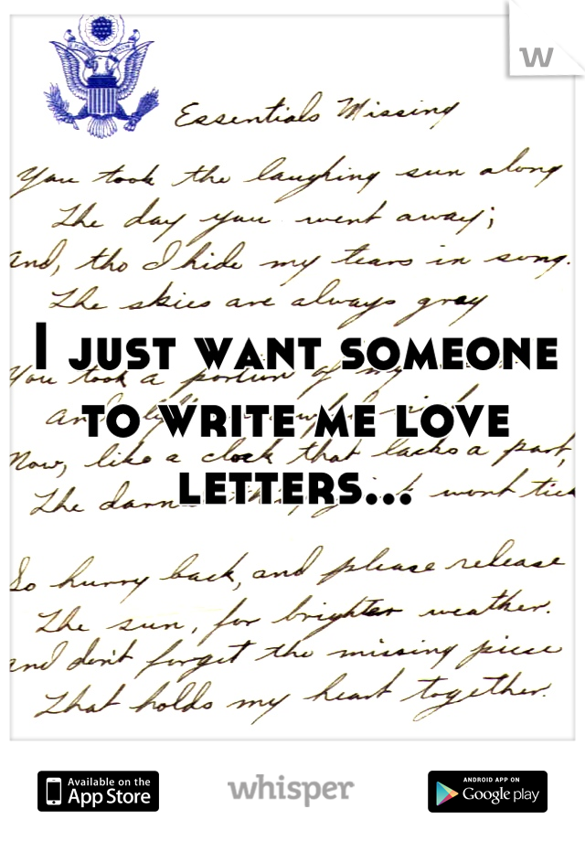 I just want someone to write me love letters...