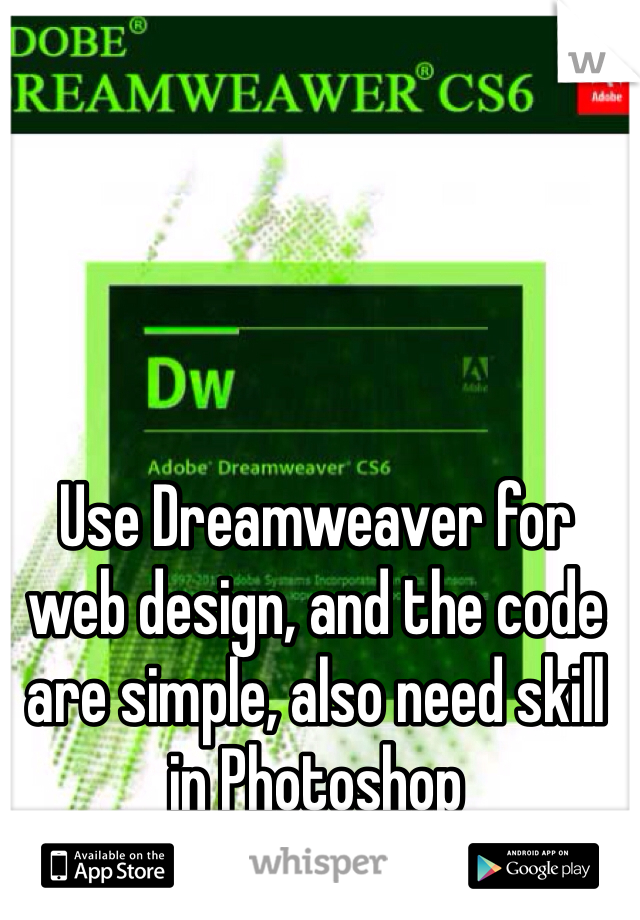 Use Dreamweaver for web design, and the code are simple, also need skill in Photoshop 