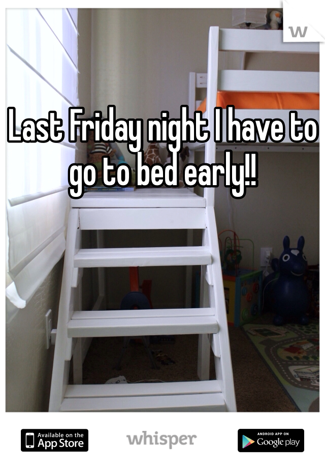 Last Friday night I have to go to bed early!!