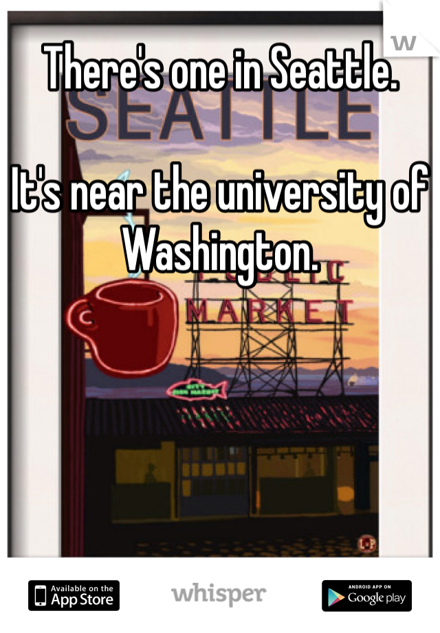 There's one in Seattle.

It's near the university of Washington.
