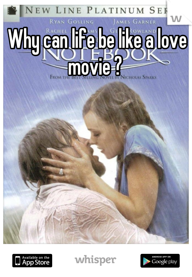 Why can life be like a love movie ? 