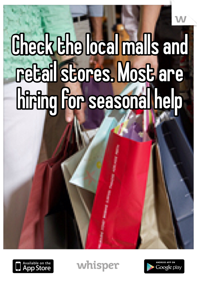 Check the local malls and retail stores. Most are hiring for seasonal help 
