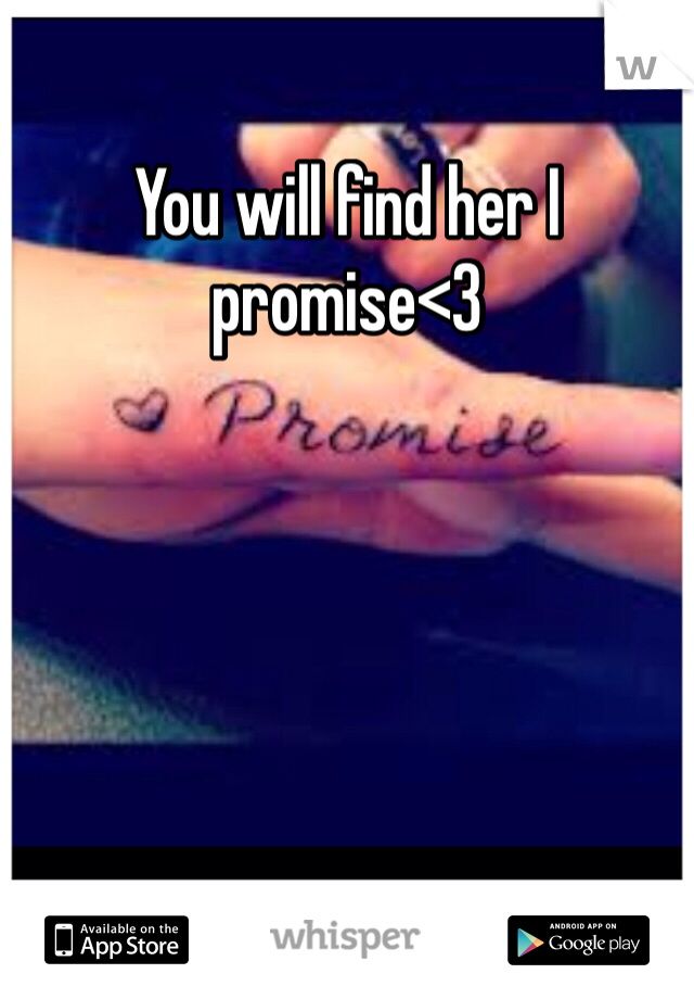You will find her I promise<3