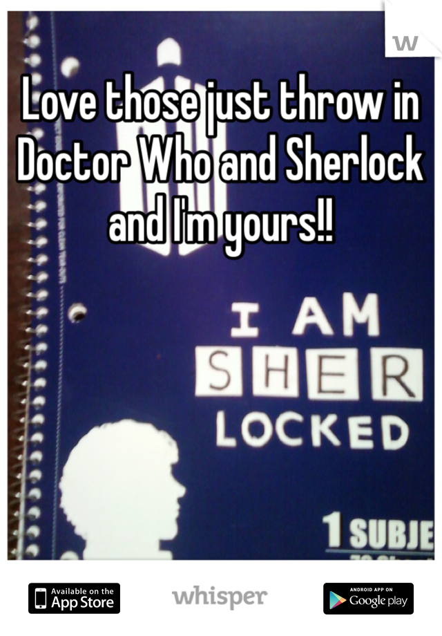 Love those just throw in Doctor Who and Sherlock and I'm yours!! 